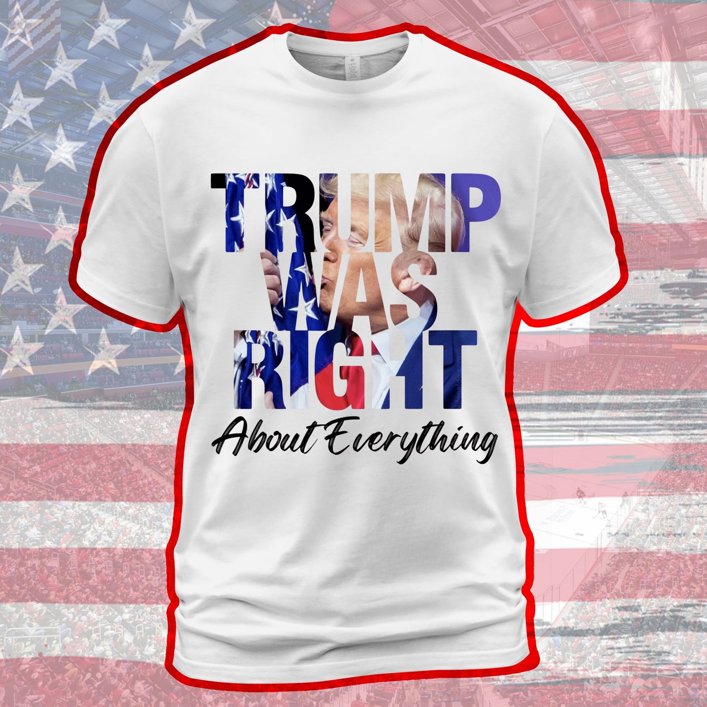 Trump Was Right About Everything T-Shirt – Patriotic Conservative Pro Trump Tee 2025 - Get Trend Merch