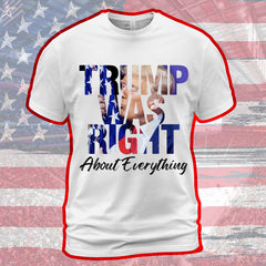 Trump Was Right About Everything T-Shirt – Patriotic Conservative Pro Trump Tee 2025 - Get Trend Merch